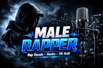 be your male rapper for rap vocals, rap verse, hooks and UK drill feature