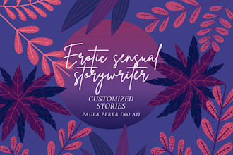 write custom erotic, romance or dramatic stories for you