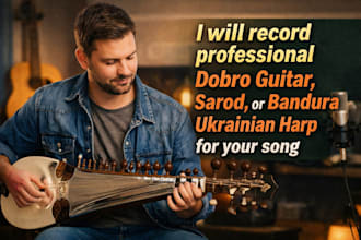 record professional dobro guitar, sarod, or bandura ukrainian harp for your song