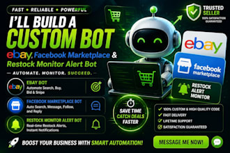 build a custom ebay bot, facebook marketplace bot and restock monitor alert bot