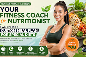 be your fitness coach or nutritionist, create custom meal plan for special diets