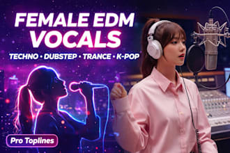 sing female edm toplines for techno, dubstep, k pop, trance and future bass