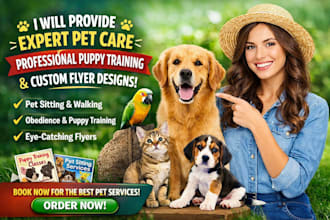 provide expert pet care, professional puppy training and custom flyer designs