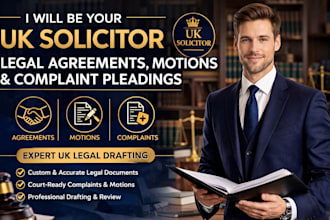 be your UK solicitor for legal agreements, legal motions, complaint pleadings