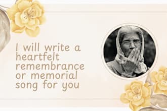 write a heartfelt remembrance or memorial song for you