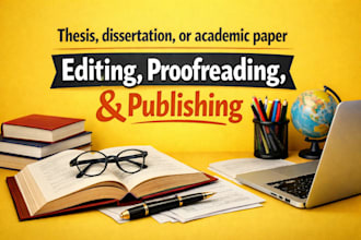 thesis, dissertation, or academic paper editing, proofreading,  publishing forma