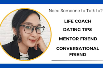 be your life coach support and friend