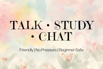 be your conversation partner, study buddy, or someone to talk to