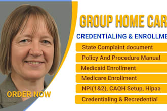 enroll medicaid medicare, npi, write group home compliant policy and procedure