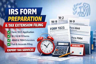 prepare irs forms 1023, w2, w9, 4868 7004 tax extension filing