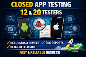provide closed testing 20 testers 12 testers mobile app testing 12 tester