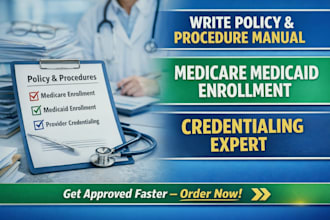 write policy and procedure manual, enrollment medicare medicaid, credentialing