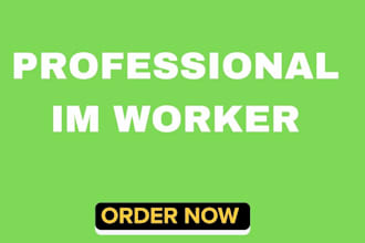 be your pofessional im worker