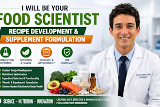 be your food scientist for recipe development, supplement formulation