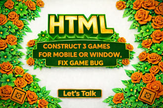 develop HTML5, construct 3 games for mobile or window, fix game bug