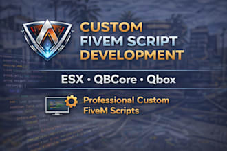 develop custom fivem scripts for esx qbcore and qbox