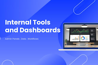 build internal tools admin panels and business dashboards
