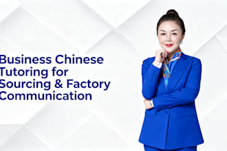 tutor you in business chinese for import and sourcing