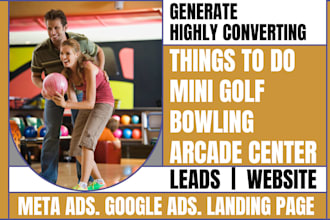generate things to do, mini golf, bowling, arcade center leads and build website