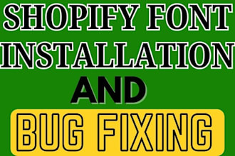 do shopify bug fixing, font installation