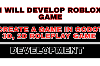develop your full roblox game, create a game in godot, 3d, 2d roleplay game