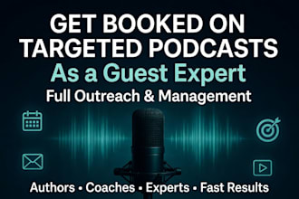 get you booked on targeted podcasts as a guest with full outreach and management