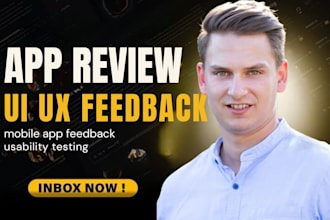 test and review your android and IOS app, UI UX review and give honest review