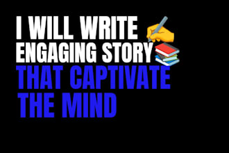 write engaging, emotional and creative storie for you