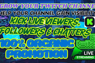 promote twitch and kick channel to increase live  views, chatters and followers