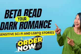 beta read your dark romance, lgbtq, and sensitive hard sci fi stories