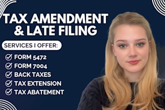 do tax amendment, extension 1040, 5472, 4868, 7004, tax abatement, back taxes