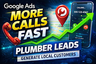 run google ads for plumbers to generate calls and local leads fast