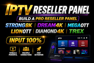 provide unlimited reseller panel and support, trex, dream 4k, lion ott, strong8k