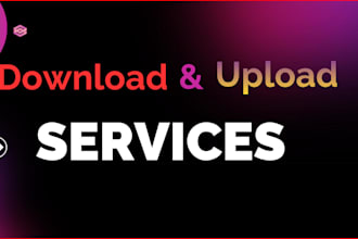 download and upload anything  in a short time for you