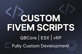 develop custom fivem scripts for qbcore, esx, or vrp