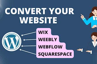 convert or clone any wix, webflow, squarespace, weebly site to wordpress