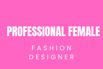 be your female fashion designer