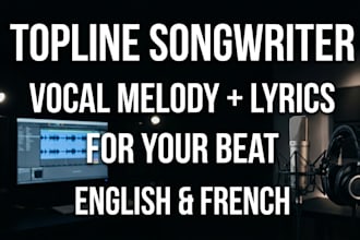 write vocal melody lyrics for your beat as a professional topline songwriter
