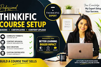 setup thinkific course, upload content, create quizzes and certificates