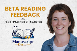 beta read your manuscript and give feedback on plot, pacing, and characters