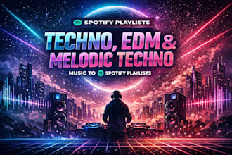 do your techno, edm and melodic techno music to spotify playlists