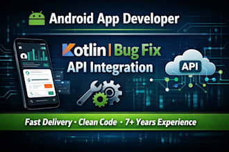 develop android app, fix android bugs, and integrate API using kotlin