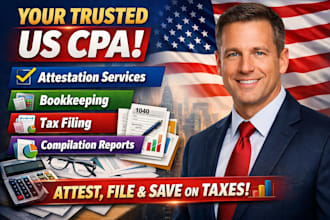 provide US CPA attestation bookkeeping tax filling and compilation reports