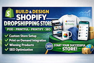 build shopify store, design shopify dropshipping store pod printful printify SEO