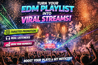 turn your edm playlisy into viral streams with targeted promotion and real list