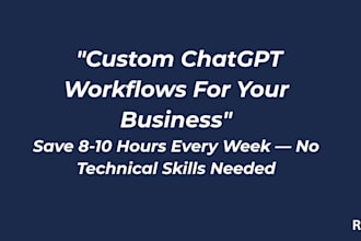 build a custom chatgpt workflow to automate your business tasks