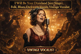 be your dixieland jazz singer, folk, blues, darkwave vocals, vintage vocalist