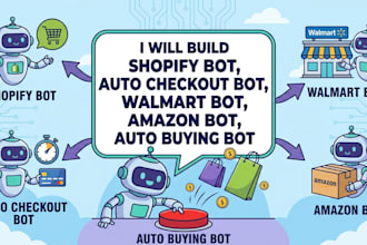 build shopify bot, auto checkout bot, walmart bot, amazon bot, auto buying bot