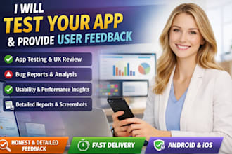 test your app and provide detailed user feedback and ux report