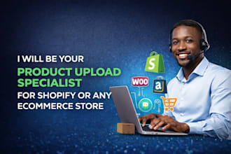 be your product upload specialist for shopify any ecommerce store
